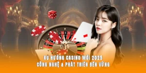Xu Huong Casino Moi 2025