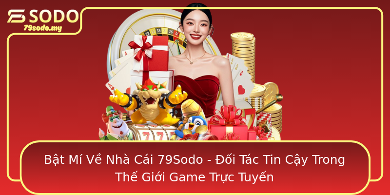 Bật Mí Về Nhà Cái 79Sodo - Đối Tác Tin Cậy Trong Thế Giới Game Trực Tuyến Bật Mí Về Nhà Cái 79Sodo - Đối Tác Tin Cậy Trong Thế Giới Game Trực Tuyến