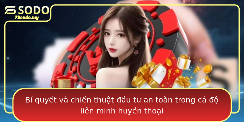 Bí quyết và chiến thuật đầu tư an toàn trong cá độ liên minh huyền thoại