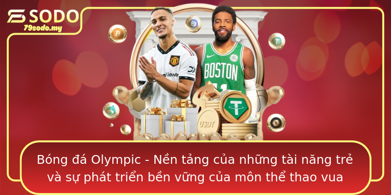 Bóng đá Olympic - Nền tảng của những tài năng trẻ và sự phát triển bền vững của môn thể thao vua