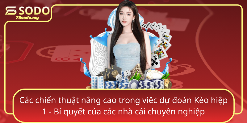 Cac Chien Thuat Nang Cao Trong Viec Du Doan Keo Hiep 1 Bi Quyet Cua Cac Nha Cai Chuyen Nghiep
