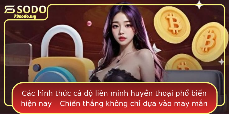 Các hình thức cá độ liên minh huyền thoại phổ biến hiện nay – Chiến thắng không chỉ dựa vào may mắn