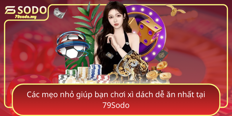 Cac Meo Nho Giup Ban Choi Xi Dach De An Nhat Tai 79Sodo