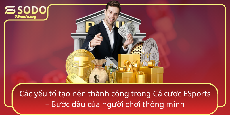 Các yếu tố tạo nên thành công trong Cá cược ESports – Bước đầu của người chơi thông minh Cac Yeu To Tao Nen Thanh Cong Trong Ca Cuoc Esports Buoc Dau Cua Nguoi Choi Thong Minh