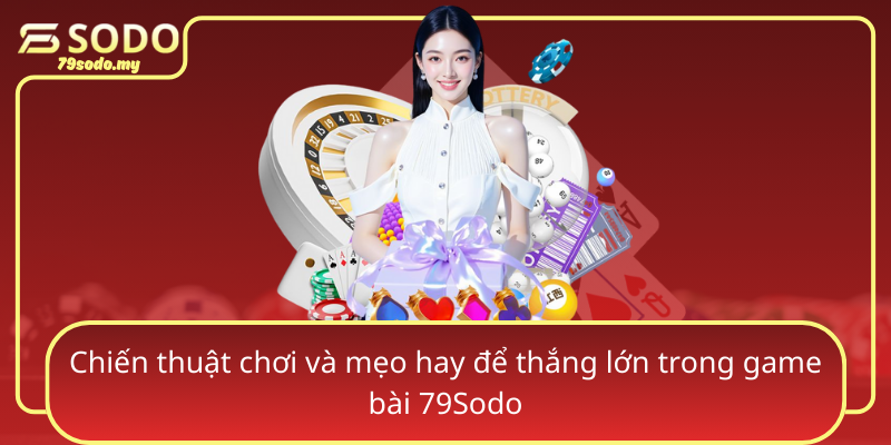 Chien Thuat Choi Va Meo Hay De Thang Lon Trong Game Bai 79Sodo