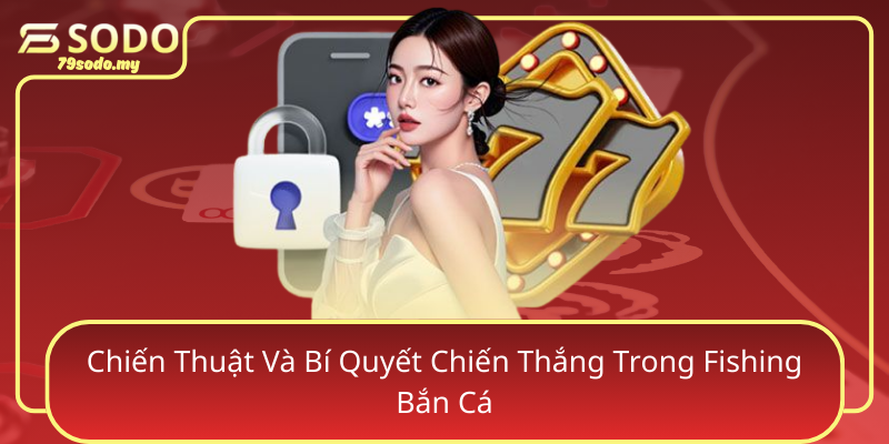 Chien Thuat Va Bi Quyet Chien Thang Trong Fishing Ban Ca