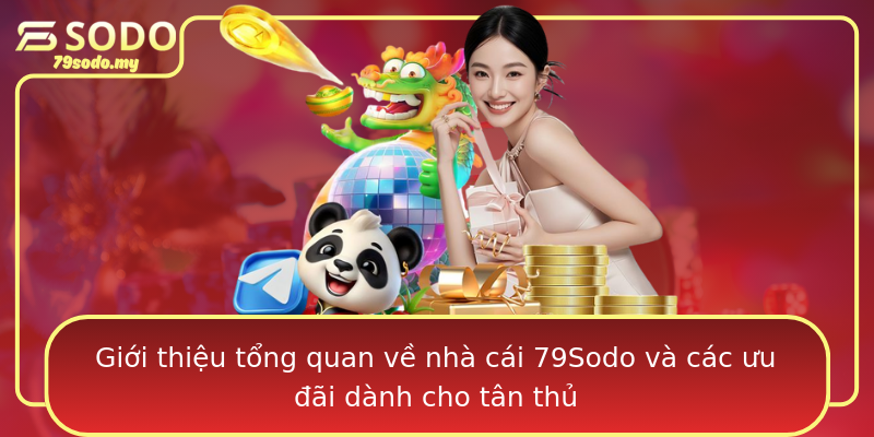 Giới thiệu tổng quan về nhà cái 79Sodo và các ưu đãi dành cho tân thủ