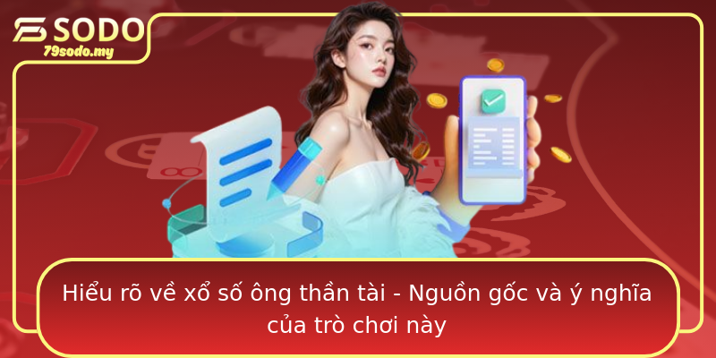 Hiểu rõ về xổ số ông thần tài - Nguồn gốc và ý nghĩa của trò chơi này Hiểu rõ về xổ số ông thần tài - Nguồn gốc và ý nghĩa của trò chơi này