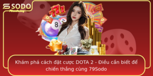 Kham Pha Cach At Cuoc Dota 2 Ieu Can Biet E Chien Thang Cung 79Sodo