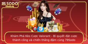 Kham Pha Keo Cuoc Valorant Bi Quyet At Cuoc Thanh Cong Va Chien Thang Am Cung 79Sodo