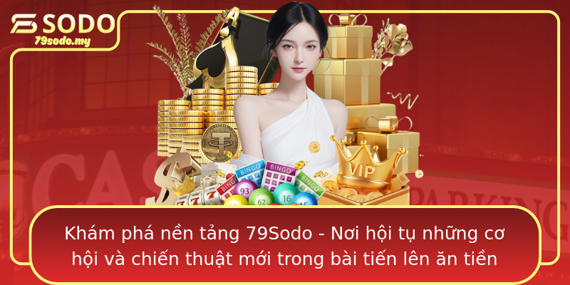 Khám phá nền tảng 79Sodo - Nơi hội tụ những cơ hội và chiến thuật mới trong bài tiến lên ăn tiền Khám phá nền tảng 79Sodo - Nơi hội tụ những cơ hội và chiến thuật mới trong bài tiến lên ăn tiền