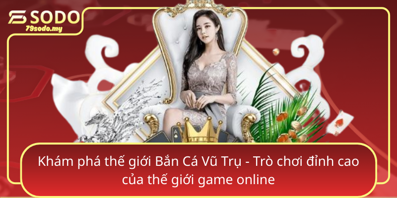 Kham Pha The Gioi Ban Ca Vu Tru Tro Choi Dinh Cao Cua The Gioi Game Online