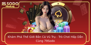 Kham Pha The Gioi Ban Ca Vu Tru Tro Choi Hap Dan Cung 79Sodo