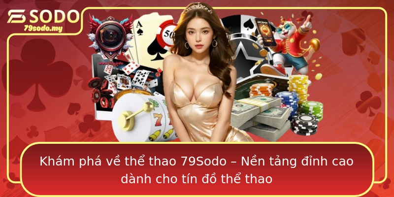Khám phá về thể thao 79Sodo – Nền tảng đỉnh cao dành cho tín đồ thể thao