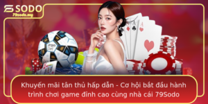 Khuyen Mai Tan Thu Hap Dan Co Hoi Bat Au Hanh Trinh Choi Game Inh Cao Cung Nha Cai 79Sodo
