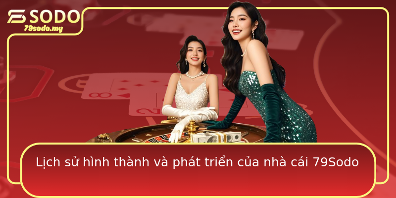 Lịch sử hình thành và phát triển của nhà cái 79Sodo