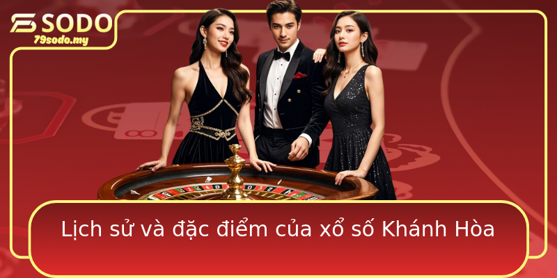 Lịch sử và đặc điểm của xổ số Khánh Hòa