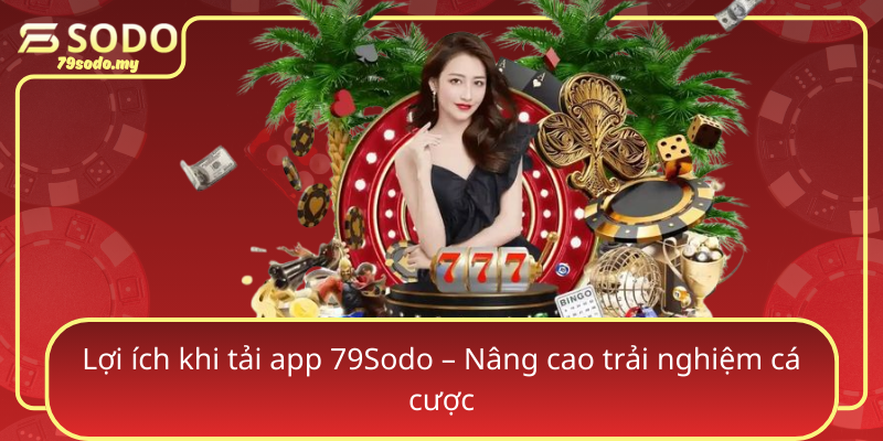 Loi Ich Khi Tai App 79Sodo Nang Cao Trai Nghiem Ca Cuoc