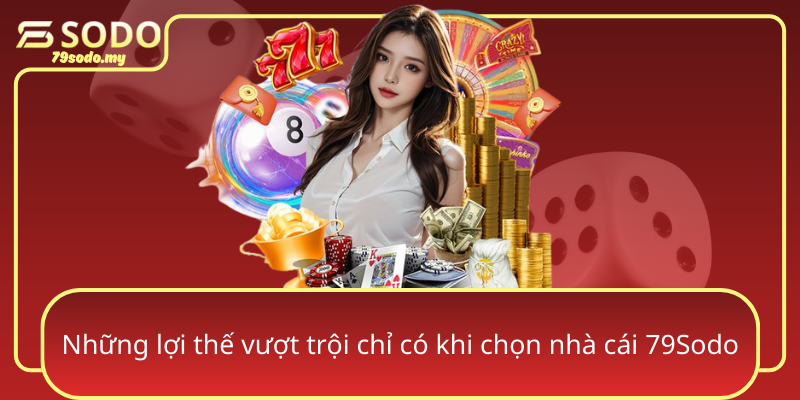 Nhung Loi The Vuot Troi Chi Co Khi Chon Nha Cai 79Sodo