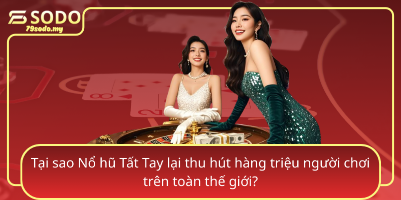 Tai Sao No Hu Tat Tay Lai Thu Hut Hang Trieu Nguoi Choi Tren Toan The Gioi