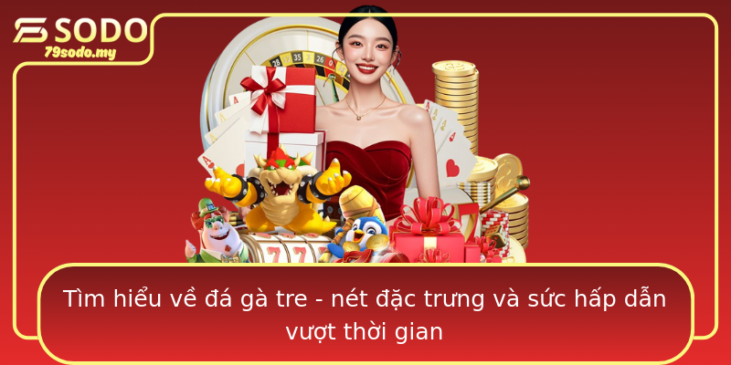 Tìm hiểu về đá gà tre - nét đặc trưng và sức hấp dẫn vượt thời gian Tìm hiểu về đá gà tre - nét đặc trưng và sức hấp dẫn vượt thời gian