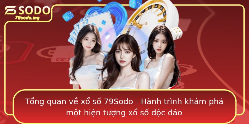 Tổng quan về xổ số 79Sodo - Hành trình khám phá một hiện tượng xổ số độc đáo